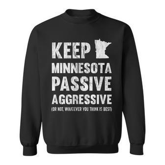 Keep Minnesota Passive Aggressive Or Whatever Whatever Funny Gifts Sweatshirt | Mazezy