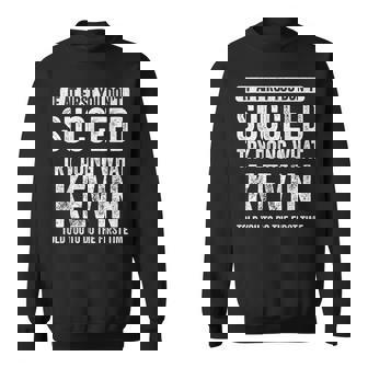 Kevin If At First You Dont Succeed Try Doing What Kevin Sweatshirt | Mazezy