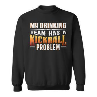 Kickball Lover My Drinking Team Has A Kickball Problem Sweatshirt - Seseable