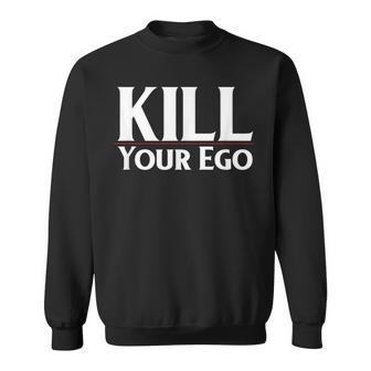 Kill Your Ego Sweatshirt | Mazezy