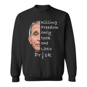 Killing Freedom Only Took One Little Prick Fauci Freedom Funny Gifts Sweatshirt | Mazezy