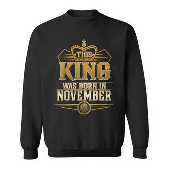 This King Was Born In November Birthday For Men Sweatshirt | Mazezy