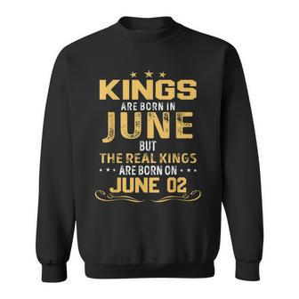 Kings Are Born In June The Real Kings Are Born On June 02 Sweatshirt | Mazezy