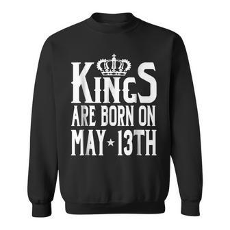 Kings Are Born On May 13Th Funny Birthday Sweatshirt | Mazezy