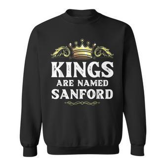Kings Are Named Sanford Gift Funny Personalized Name Joke Sweatshirt | Mazezy