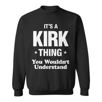 Kirk Thing Family Surname Last Name Funny Funny Last Name Designs Funny Gifts Sweatshirt | Mazezy