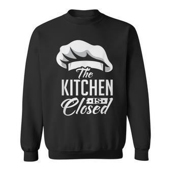 Kitchen Is Closed Chef Cook Cuisinier Retirement Sweatshirt | Mazezy