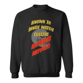 Known To Binge Watch Classic Horror Movies Movies Sweatshirt | Mazezy CA