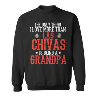 Las Chivas The Only Thing I Love Grandpa Soccer Gifts Gift For Mens Sweatshirt | Mazezy