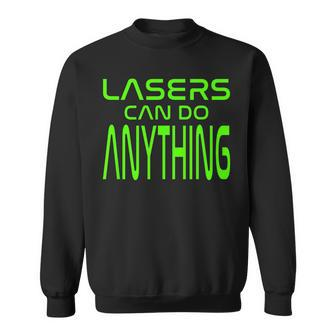 Lasers Can Do Anything Science Space Physics Tutor Student Lasers Funny Gifts Sweatshirt | Mazezy