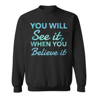 Law Of Attraction Quote You Will See It When You Believe It Sweatshirt | Mazezy DE