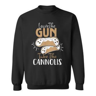 Leave The Gun Take The Cannolis Italian  Sweatshirt