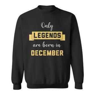 Only Legends Are Born In December Birthday Party Wear Sweatshirt
