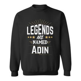 Legends Are Named Adin Sweatshirt | Mazezy