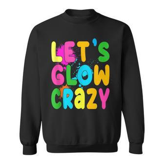 Let Glow Crazy Retro Colorful Quote Group Team Tie Dye Sweatshirt | Mazezy