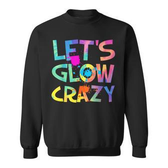 Let Glow Crazy Retro Colorful Quote Group Team Tie Dye Sweatshirt - Monsterry DE