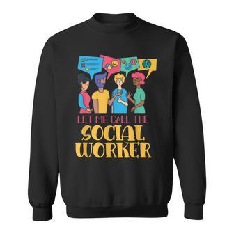 Let Me Call The Social Worker Job Graduation Work Sweatshirt | Mazezy