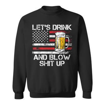 Let Us Drink And Blow Shit Up Drink Fan Usa Independence Day Sweatshirt | Mazezy