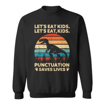 Lets Eat Kids Punctuation Saves Lives Funny Grammar Dino Sweatshirt - Seseable