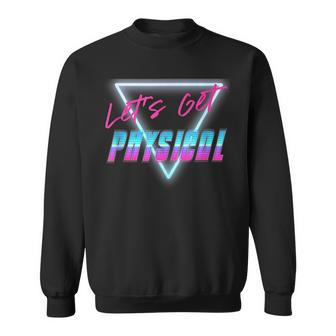 Lets Get Physical Workout Gym Rad 80S Retro Sweatshirt | Mazezy