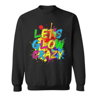 Lets Glow Crazy Glow Party 80S Retro Costume Party Lover Sweatshirt - Seseable