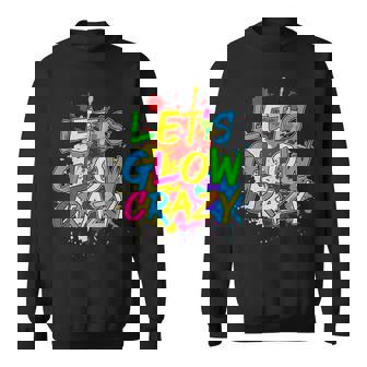 Lets Glow Crazy Glow Party 80S Retro Costume Party Lover Sweatshirt - Seseable