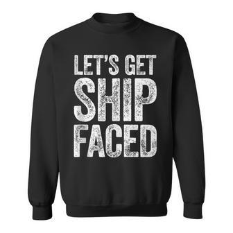 Let's Get Ship Faced Drinking Sweatshirt - Seseable