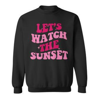 Lets Watch The Sunset Funny Saying Groovy Apparel Sweatshirt - Seseable