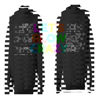 Let´S Glow Crazy Retro Colorful Quote Group Team Sweatshirt - Monsterry