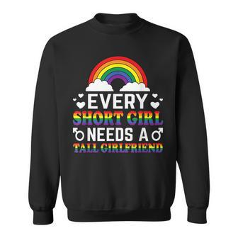 Lgbt Gay Pride - Every Short Girl Needs A Tall Girlfriend Sweatshirt | Mazezy