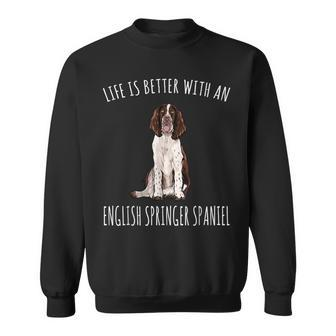 Life Is Better With A English Springer Spaniel Dog Lover Sweatshirt | Mazezy