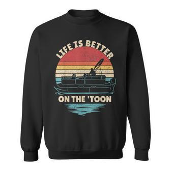 Life Is Better On The Toon Pontoon Boat Boater Funny Boating Sweatshirt - Thegiftio UK