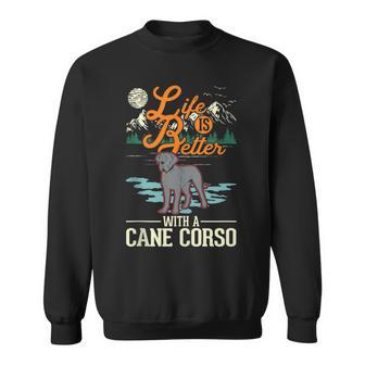 Life Is Better With A Cane Corso Italian Mastiff Cane Corso Sweatshirt | Mazezy