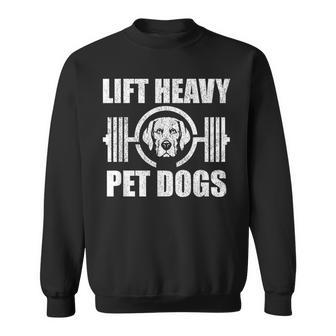 Lift Heavy Pet Dogs Bodybuilding Weightlifting Dog Lover Sweatshirt - Monsterry
