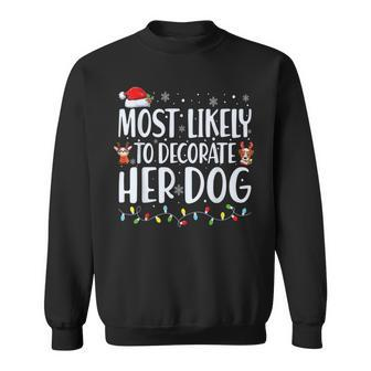 Most Likely To Decorate Her Dog Christmas Pajamas Sweatshirt - Monsterry UK