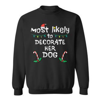 Most Likely Decorate Her Dog Christmas Xmas Family Matching Sweatshirt | Mazezy