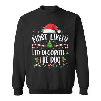 Most Likely To Decorate The Dog Matching Family Christmas Sweatshirt - Monsterry UK
