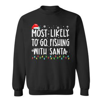 Most Likely To Go Fishing With Santa Fishing Lover Christmas Sweatshirt | Mazezy