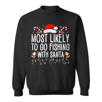 Most Likely To Go Fishing With Santa Fishing Lover Christmas Sweatshirt - Seseable