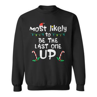 Most Likely Be Last One Up Christmas Xmas Family Matching Sweatshirt - Monsterry UK