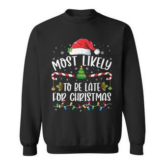 Most Likely To Be Late For Christmas Xmas Matching Family Sweatshirt - Seseable