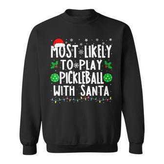 Most Likely To Play Pickleball With Santa Family Christmas Sweatshirt - Seseable