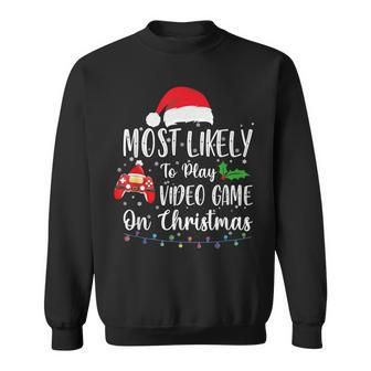Most Likely To Play Video Games On Christmas Gamer Lovers Sweatshirt | Mazezy