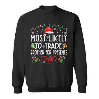 Most Likely To Trade Brother For Presents Family Matching Sweatshirt - Thegiftio UK