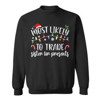 Most Likely To Trade Sister For Presents Family Matching Sweatshirt - Thegiftio UK