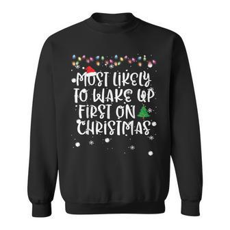 Most Likely To Wake Up First On Christmas Morning Fun Family Sweatshirt - Seseable