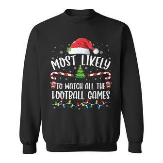 Most Likely To Watch All The Football Games Christmas Family Sweatshirt - Thegiftio UK