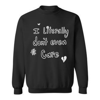 I Literally Don’T Even Care Sweatshirt - Seseable