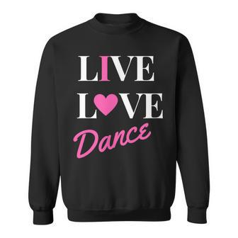 Live Love Dance - This Girl Loves To Dance Sweatshirt | Mazezy