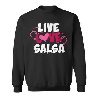 Live Love Salsa Dancing Cute Salsa Dance Quote Dancer Saying Sweatshirt | Mazezy